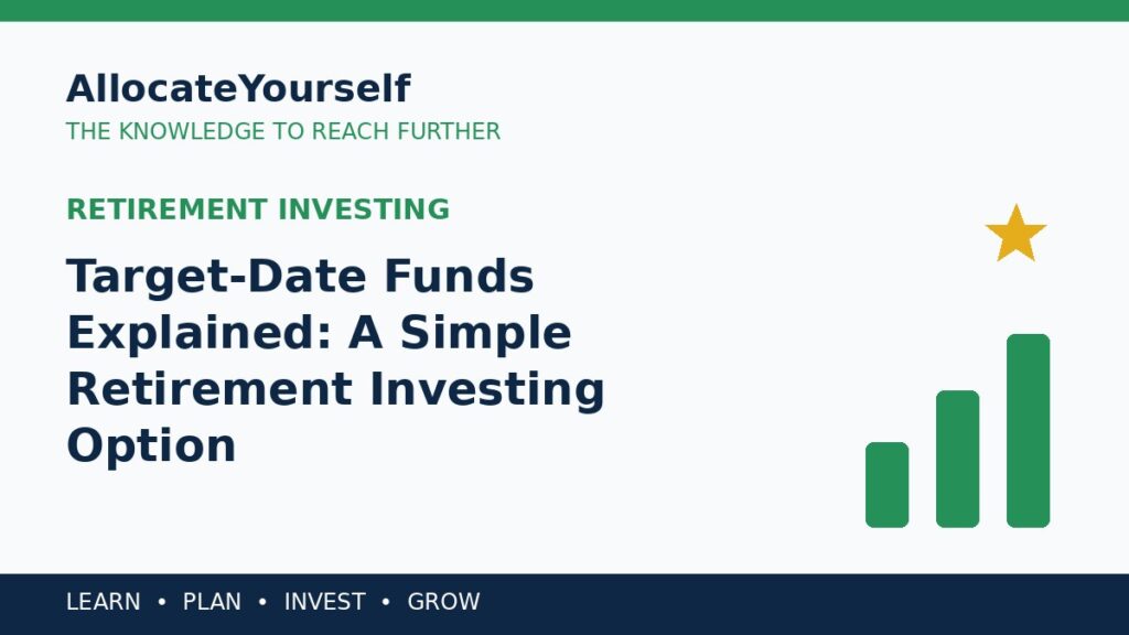 Target-Date Funds Explained: A Simple Retirement Investing Option — Allocate Yourself investment education