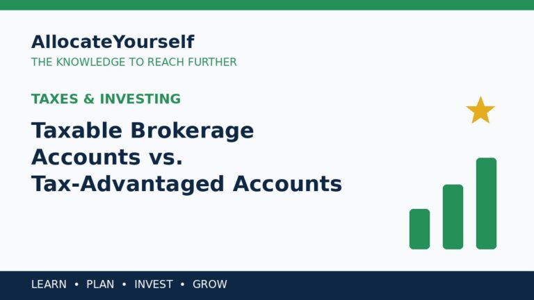 Taxable Brokerage Accounts vs. Tax-Advantaged Accounts — Allocate Yourself investment education