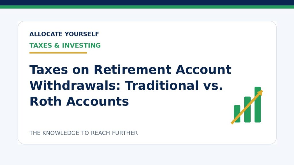 Taxes on Retirement Account Withdrawals: Traditional vs. Roth Accounts — Allocate Yourself investment education