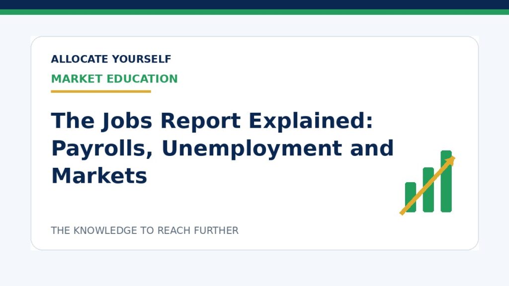 The Jobs Report Explained: Payrolls, Unemployment and Markets — Allocate Yourself investment education