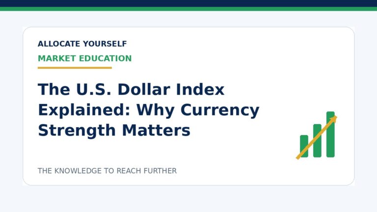 The U.S. Dollar Index Explained: Why Currency Strength Matters — Allocate Yourself investment education