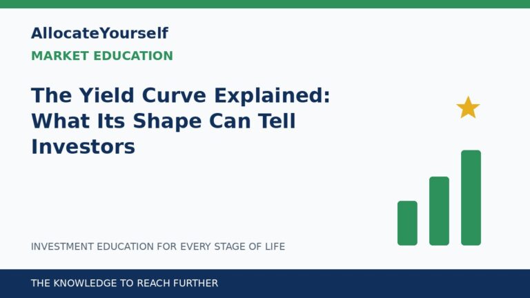 The Yield Curve Explained: What Its Shape Can Tell Investors — Allocate Yourself investment education