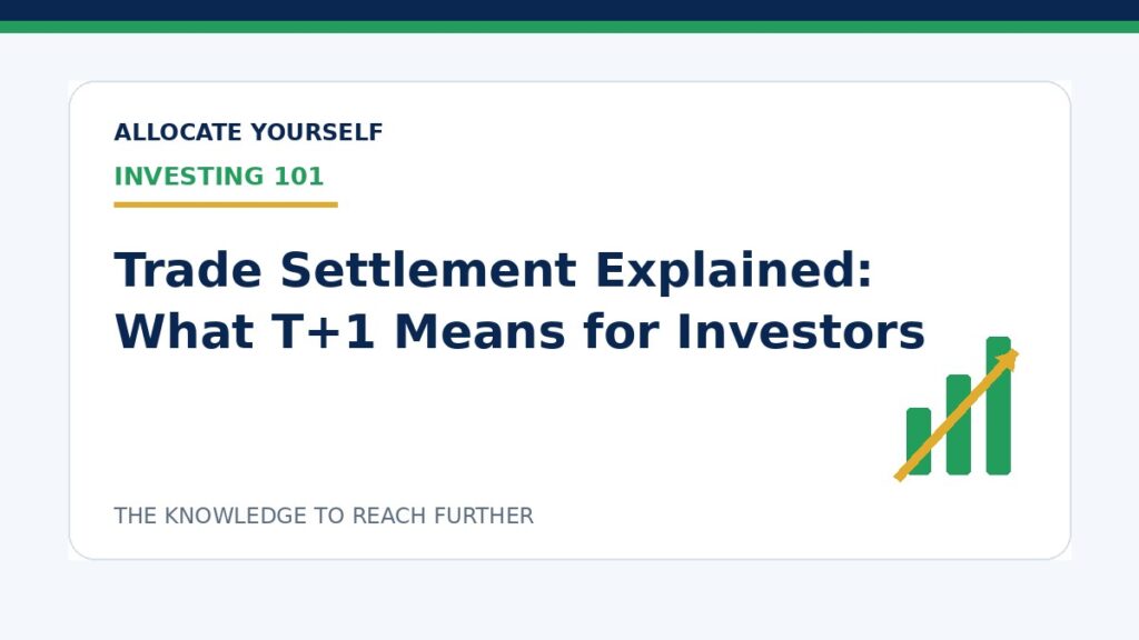 Trade Settlement Explained: What T+1 Means for Investors — Allocate Yourself investment education