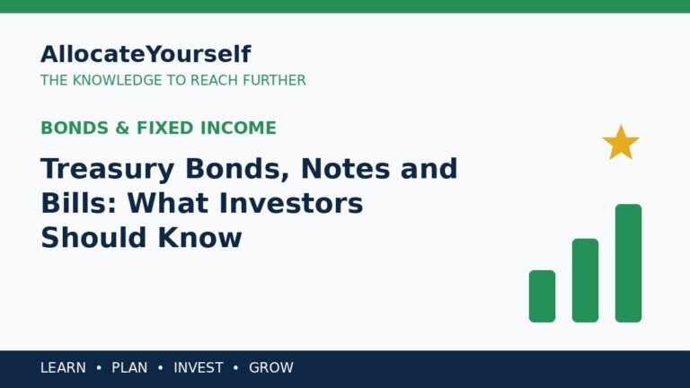 Treasury Bonds, Notes and Bills: What Investors Should Know — Allocate Yourself investment education